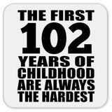 102nd Birthday First 102 Years of Childhood Are The Hardest - Drink Coaster
