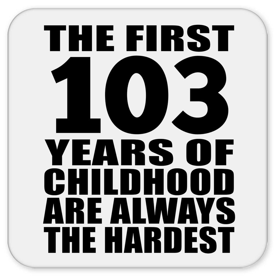 103rd Birthday First 103 Years of Childhood Are The Hardest - Drink Coaster