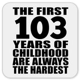103rd Birthday First 103 Years of Childhood Are The Hardest - Drink Coaster