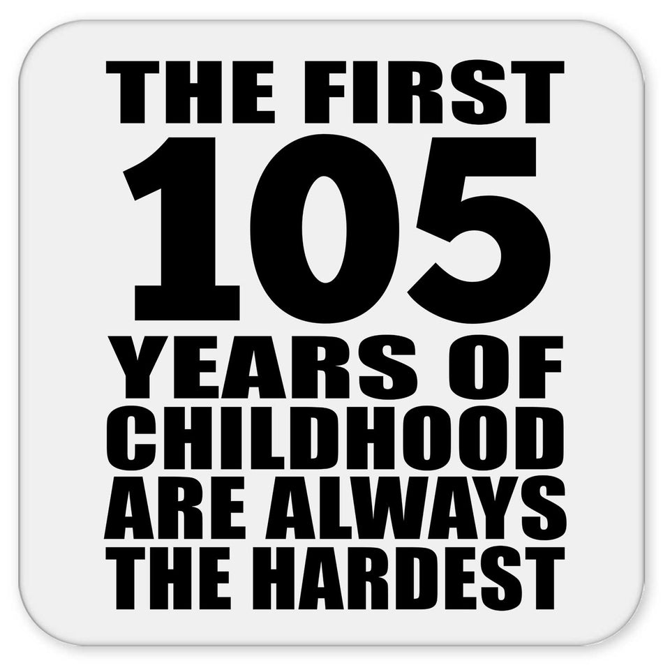 105th Birthday First 105 Years of Childhood Are The Hardest - Drink Coaster