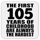 105th Birthday First 105 Years of Childhood Are The Hardest - Drink Coaster