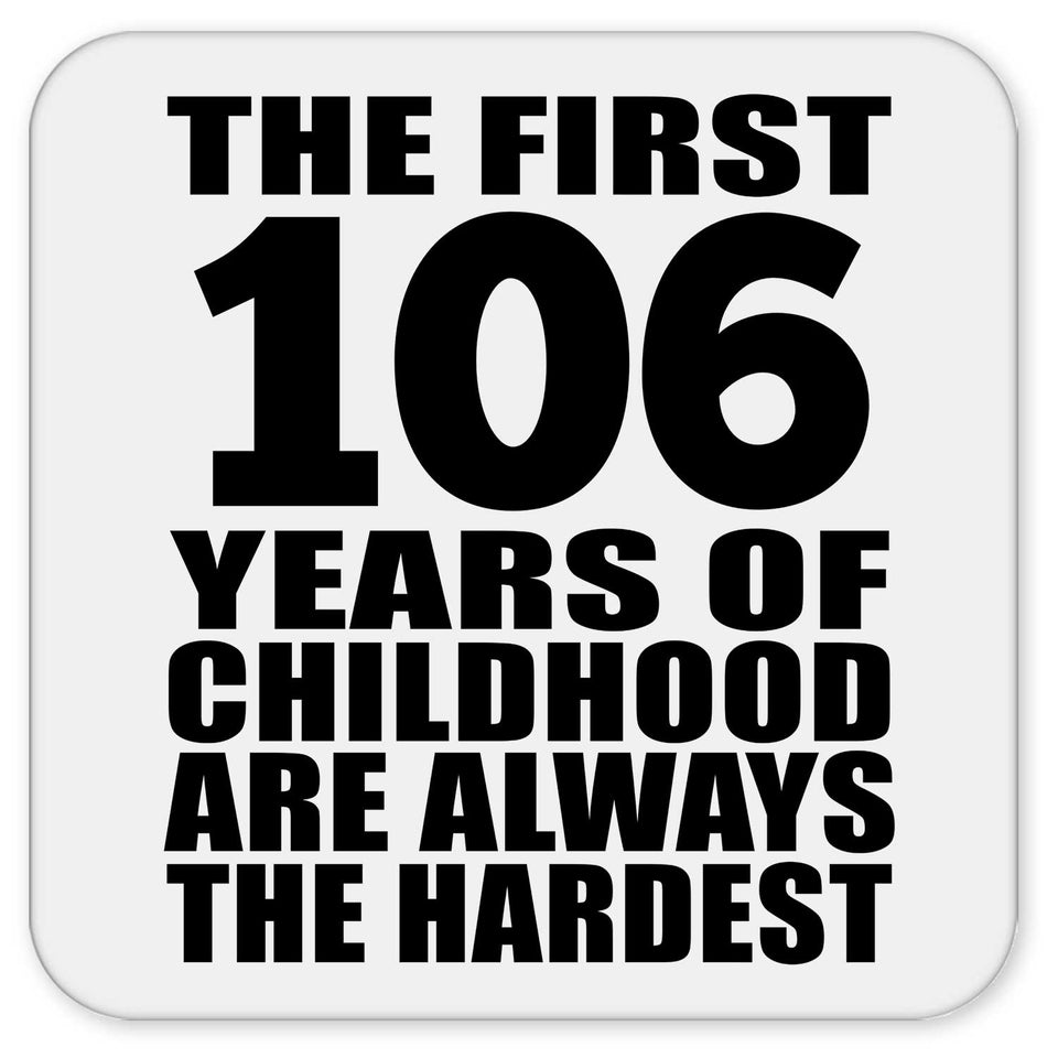 106th Birthday First 106 Years of Childhood Are The Hardest - Drink Coaster