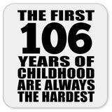 106th Birthday First 106 Years of Childhood Are The Hardest - Drink Coaster