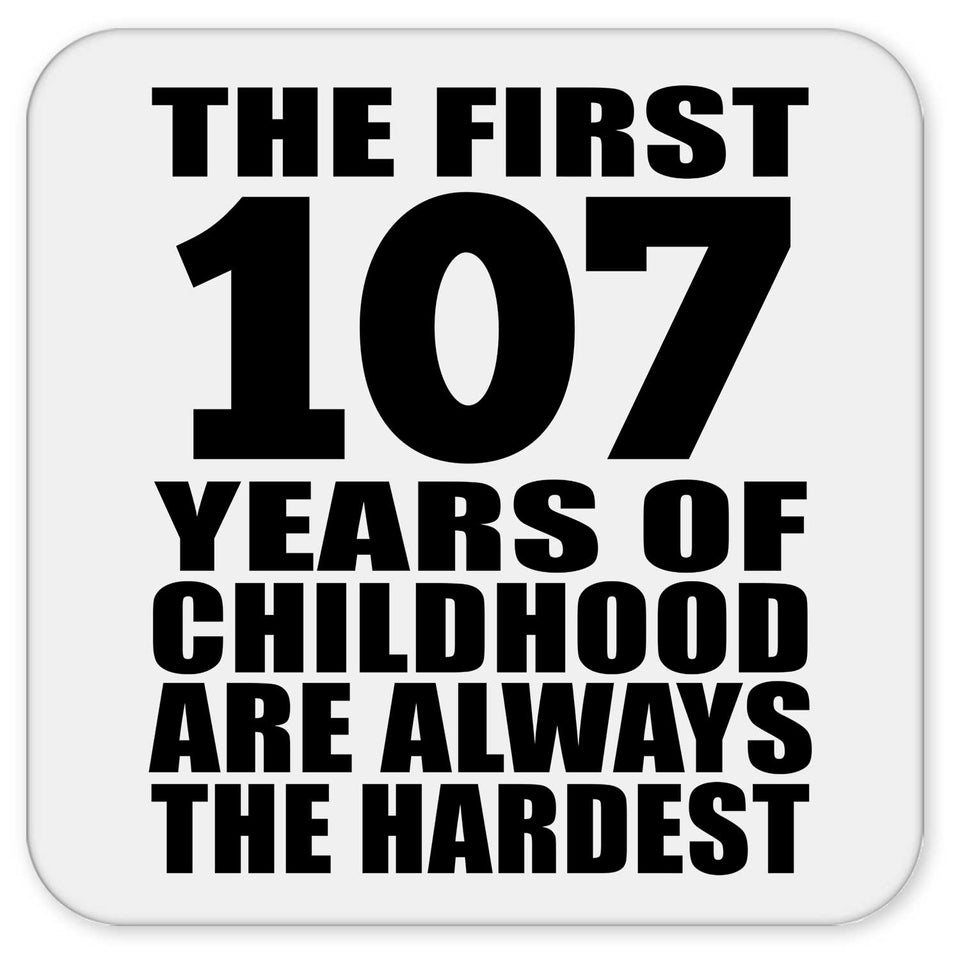 107th Birthday First 107 Years of Childhood Are The Hardest - Drink Coaster