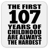 107th Birthday First 107 Years of Childhood Are The Hardest - Drink Coaster