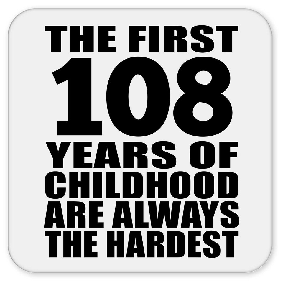 108th Birthday First 108 Years of Childhood Are The Hardest - Drink Coaster