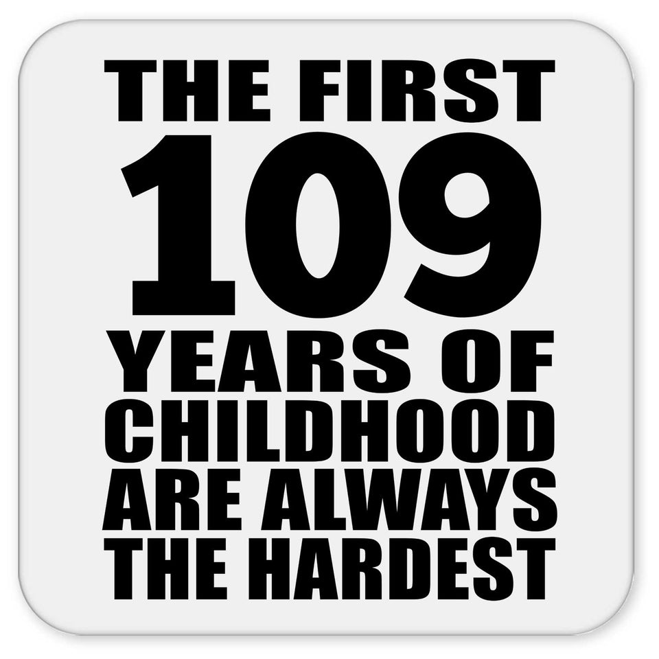 109th Birthday First 109 Years of Childhood Are The Hardest - Drink Coaster
