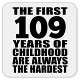 109th Birthday First 109 Years of Childhood Are The Hardest - Drink Coaster