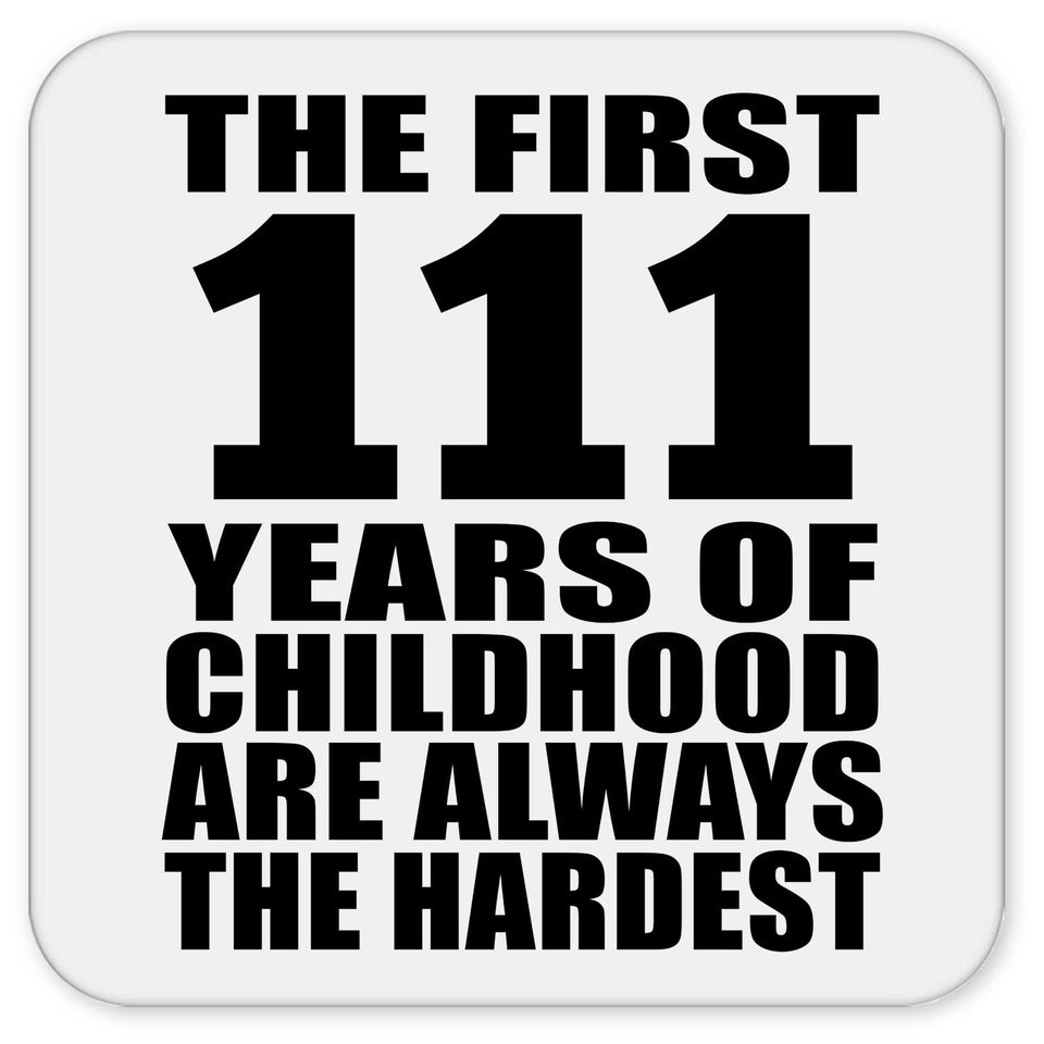 111th Birthday First 111 Years of Childhood Are The Hardest - Drink Coaster
