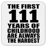 111th Birthday First 111 Years of Childhood Are The Hardest - Drink Coaster