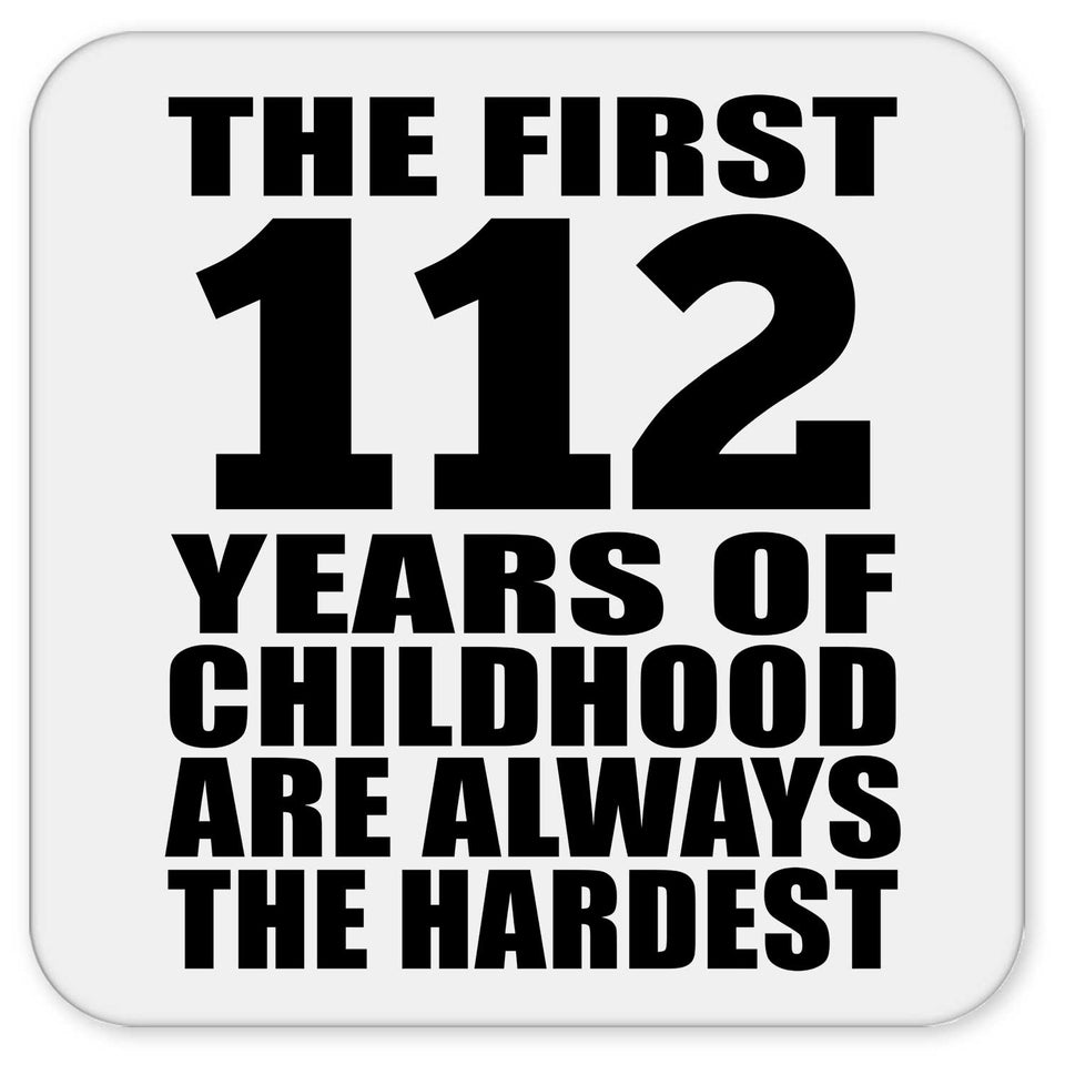 112th Birthday First 112 Years of Childhood Are The Hardest - Drink Coaster
