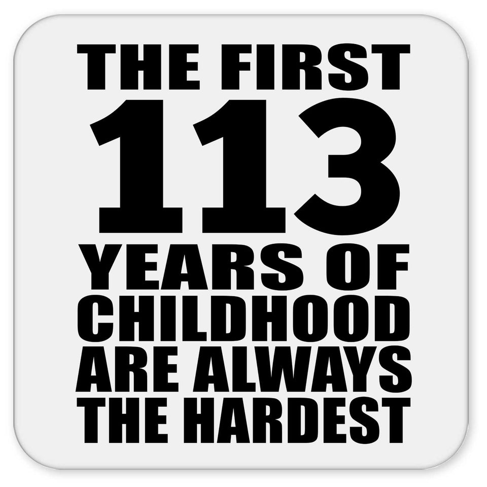 113th Birthday First 113 Years of Childhood Are The Hardest - Drink Coaster