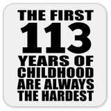113th Birthday First 113 Years of Childhood Are The Hardest - Drink Coaster