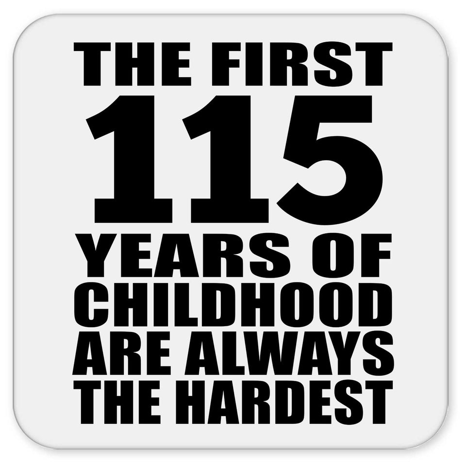 115th Birthday First 115 Years of Childhood Are The Hardest - Drink Coaster
