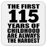 115th Birthday First 115 Years of Childhood Are The Hardest - Drink Coaster