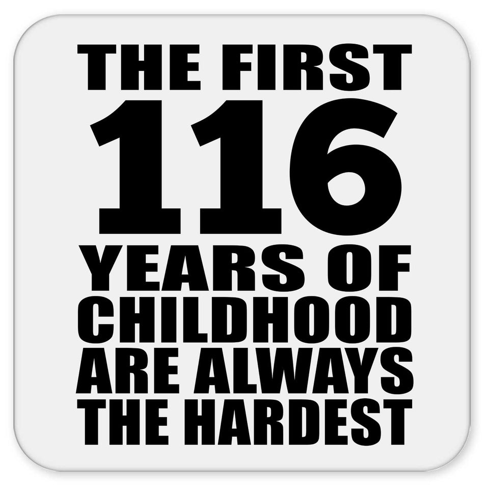 116th Birthday First 116 Years of Childhood Are The Hardest - Drink Coaster