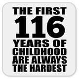 116th Birthday First 116 Years of Childhood Are The Hardest - Drink Coaster