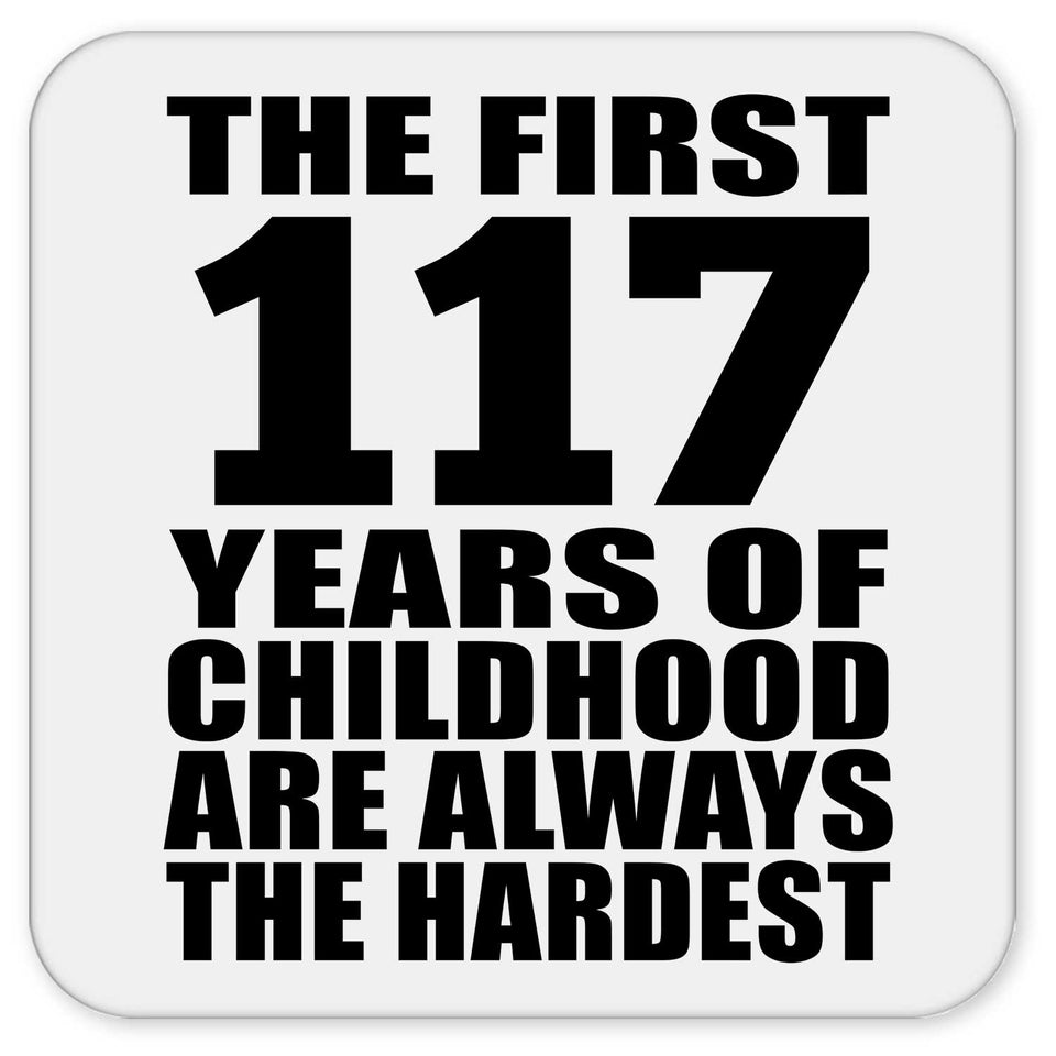 117th Birthday First 117 Years of Childhood Are The Hardest - Drink Coaster