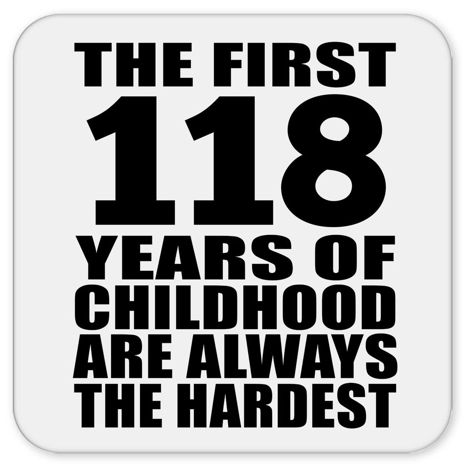 118th Birthday First 118 Years of Childhood Are The Hardest - Drink Coaster