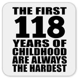 118th Birthday First 118 Years of Childhood Are The Hardest - Drink Coaster