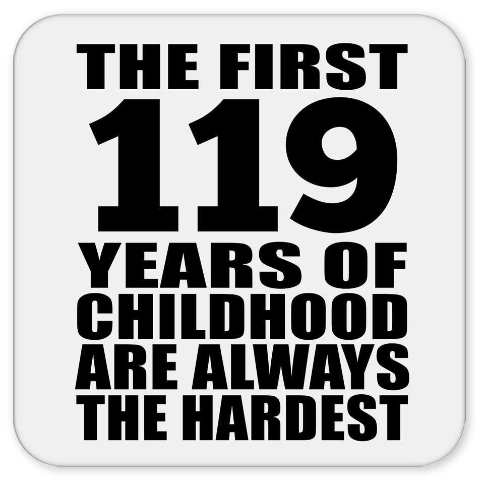 119th Birthday First 119 Years of Childhood Are The Hardest - Drink Coaster