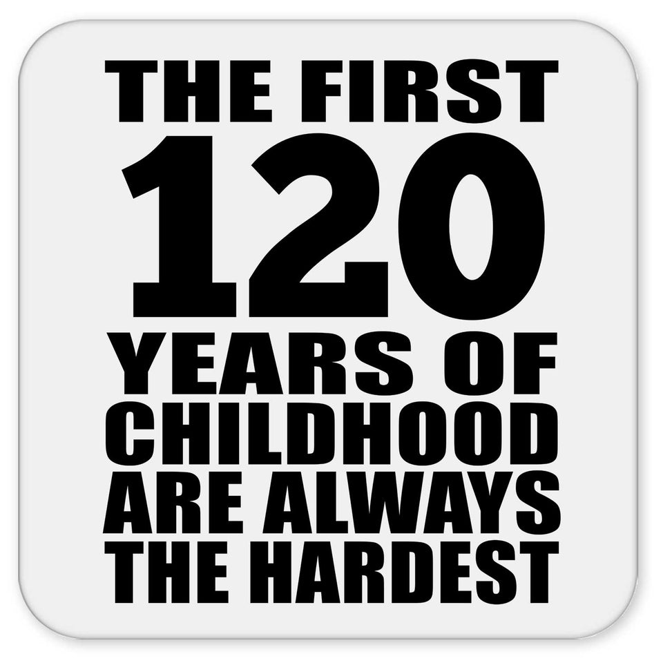 120th Birthday First 120 Years of Childhood Are The Hardest - Drink Coaster