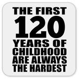 120th Birthday First 120 Years of Childhood Are The Hardest - Drink Coaster