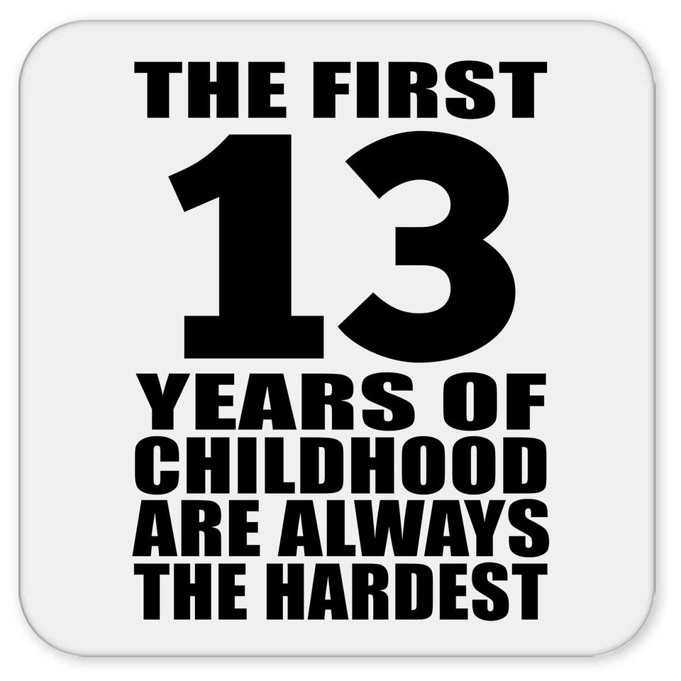 13th Birthday First 13 Years of Childhood Are The Hardest - Drink Coaster