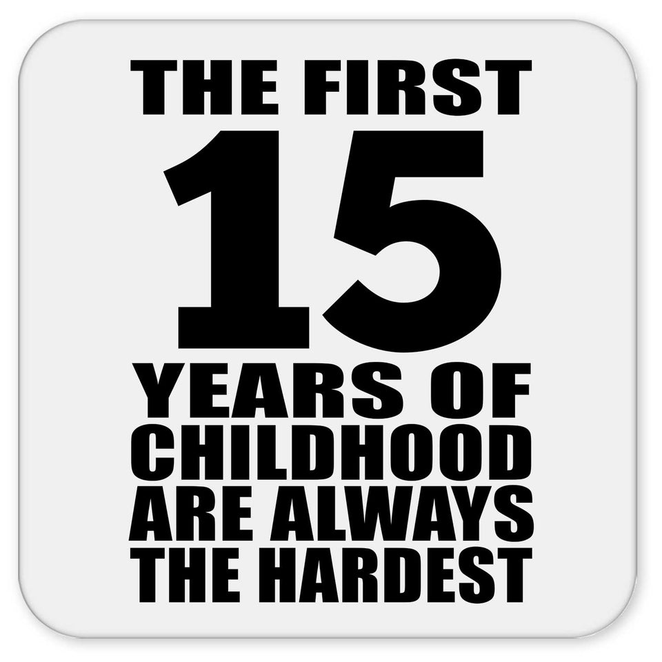15th Birthday First 15 Years of Childhood Are The Hardest - Drink Coaster