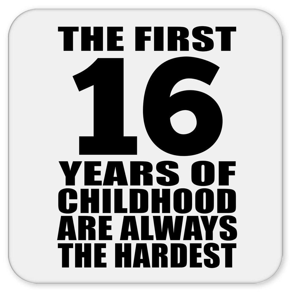 16th Birthday First 16 Years of Childhood Are The Hardest - Drink Coaster