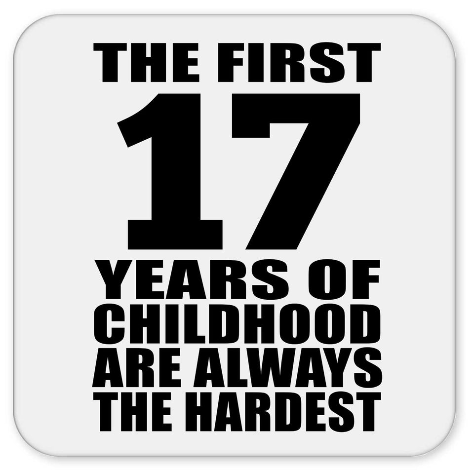 17th Birthday First 17 Years of Childhood Are The Hardest - Drink Coaster
