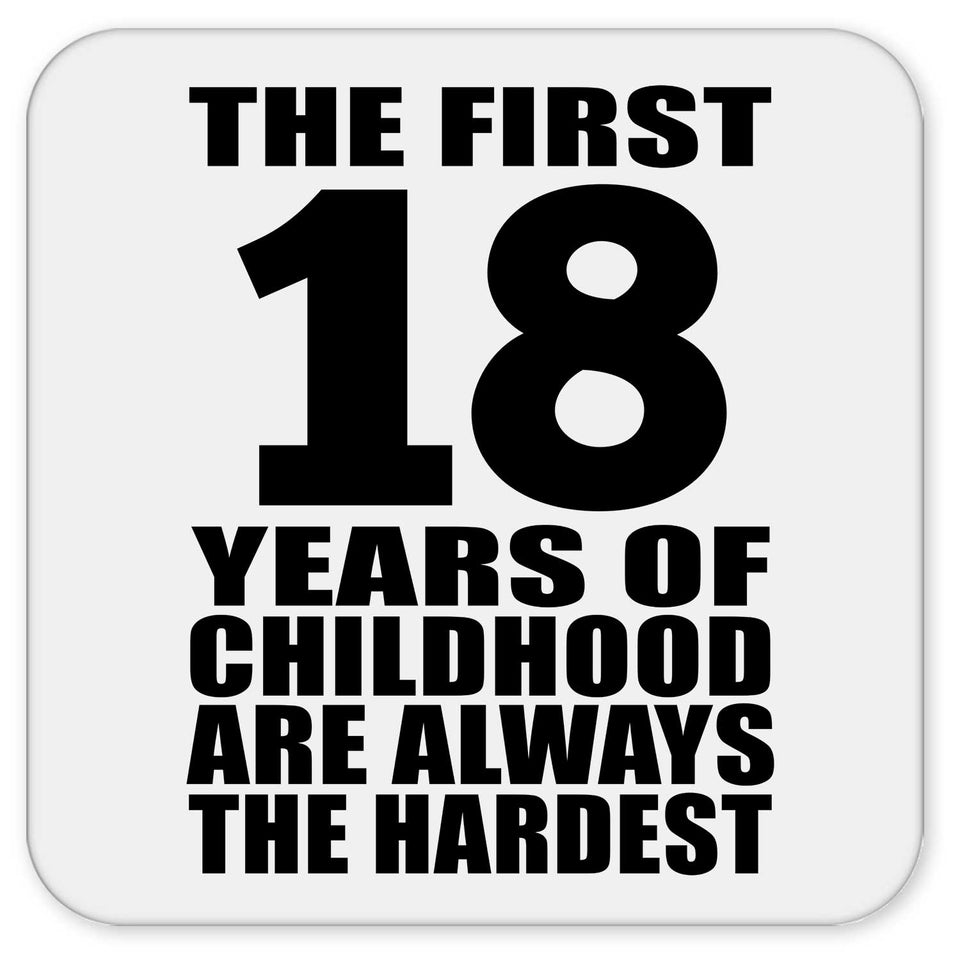 18th Birthday First 18 Years of Childhood Are The Hardest - Drink Coaster