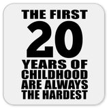 20th Birthday First 20 Years of Childhood Are The Hardest - Drink Coaster