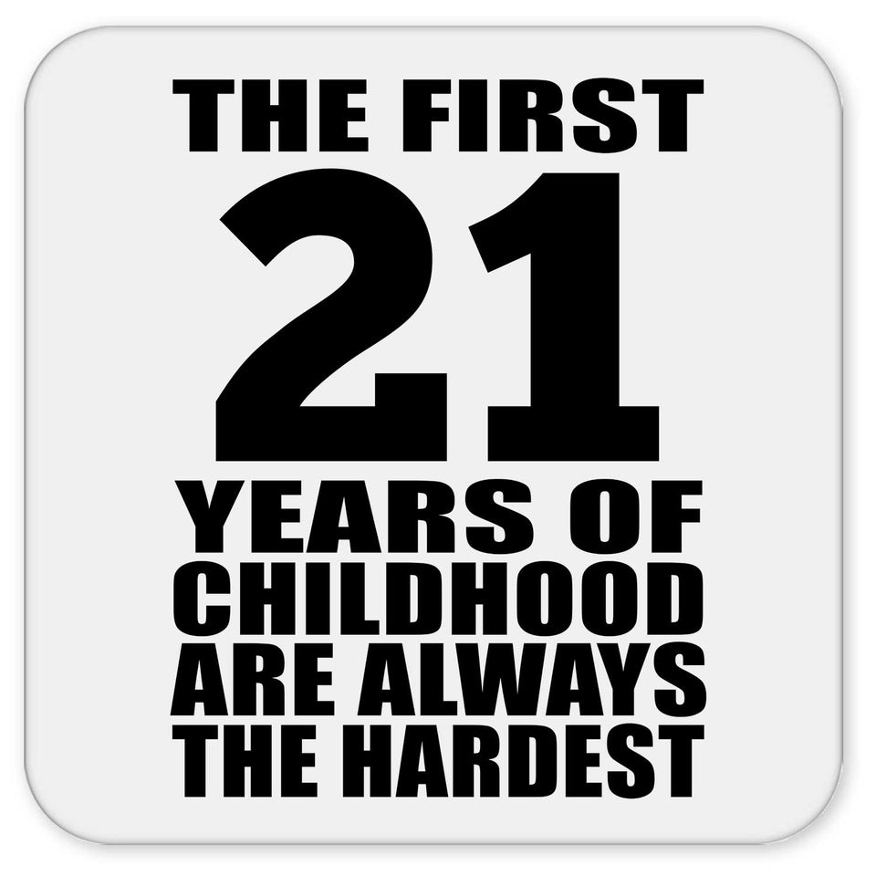 21st Birthday First 21 Years of Childhood Are The Hardest - Drink Coaster