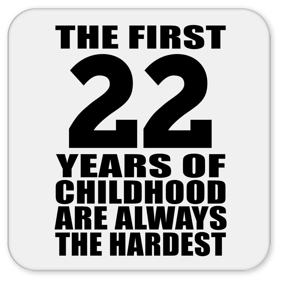 22nd Birthday First 22 Years of Childhood Are The Hardest - Drink Coaster