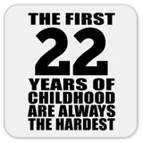 22nd Birthday First 22 Years of Childhood Are The Hardest - Drink Coaster