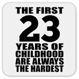 23rd Birthday First 23 Years of Childhood Are The Hardest - Drink Coaster