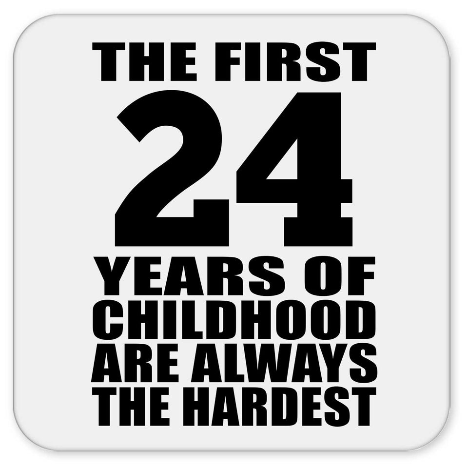 24th Birthday First 24 Years of Childhood Are The Hardest - Drink Coaster