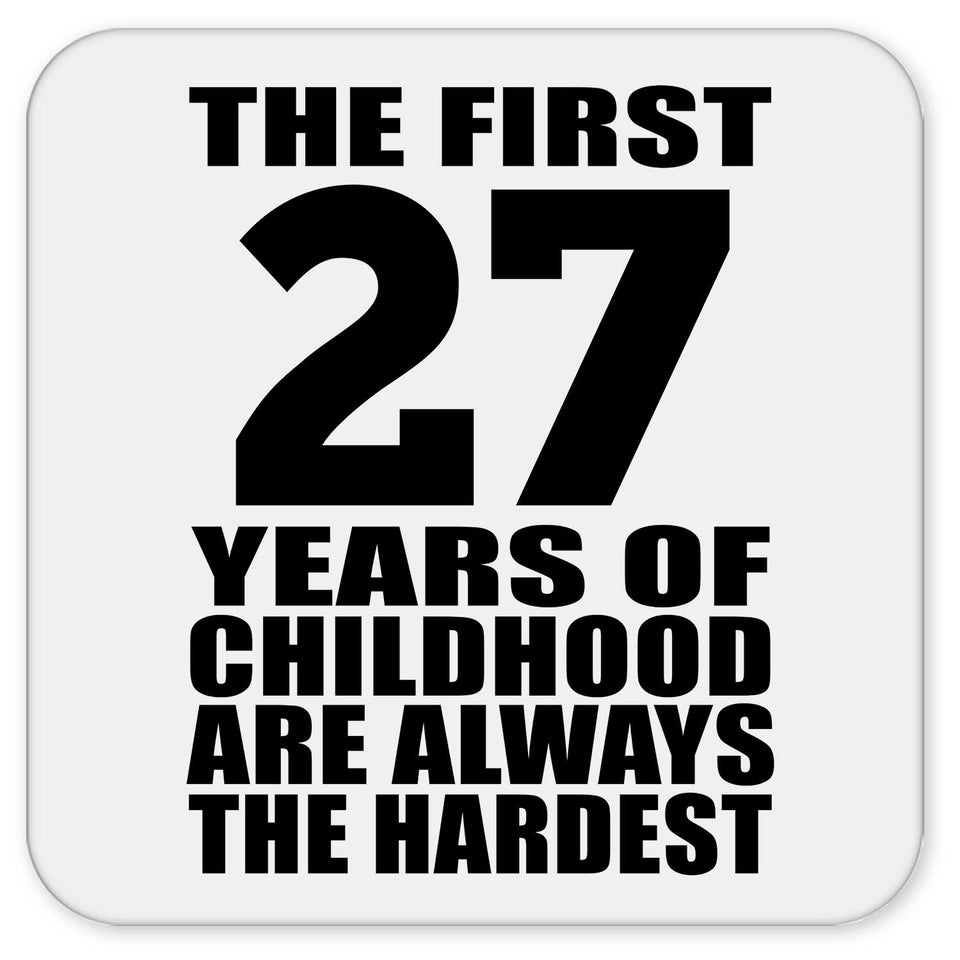 27th Birthday First 27 Years of Childhood Are The Hardest - Drink Coaster