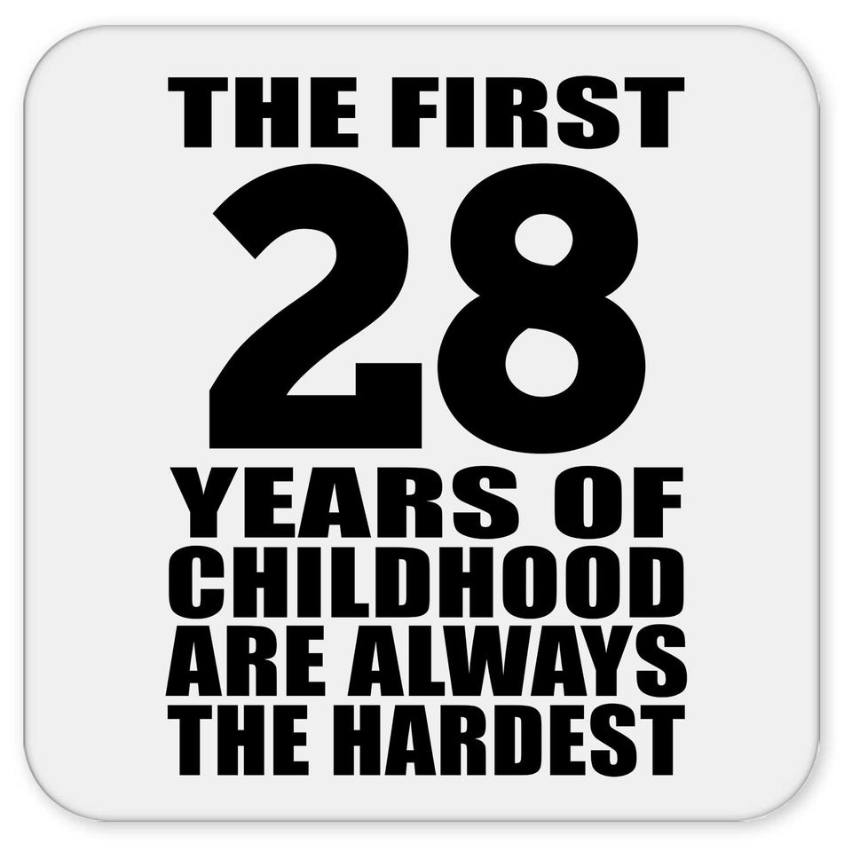 28th Birthday First 28 Years of Childhood Are The Hardest - Drink Coaster