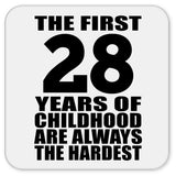 28th Birthday First 28 Years of Childhood Are The Hardest - Drink Coaster
