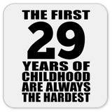 29th Birthday First 29 Years of Childhood Are The Hardest - Drink Coaster