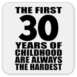 30th Birthday First 30 Years of Childhood Are The Hardest - Drink Coaster