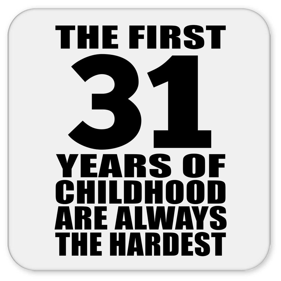 31st Birthday First 31 Years of Childhood Are The Hardest - Drink Coaster