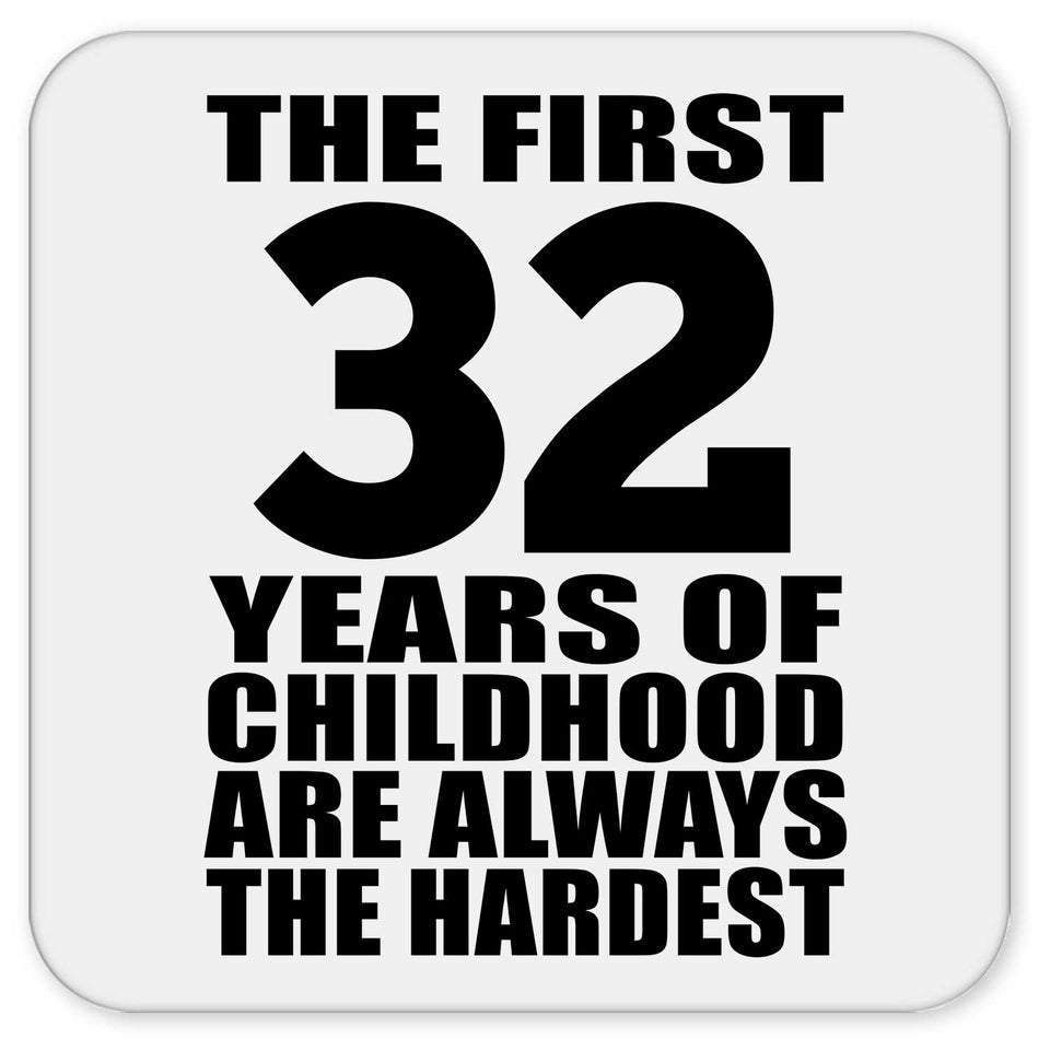 32nd Birthday First 32 Years of Childhood Are The Hardest - Drink Coaster