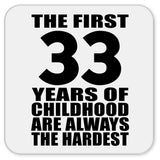 33rd Birthday First 33 Years of Childhood Are The Hardest - Drink Coaster