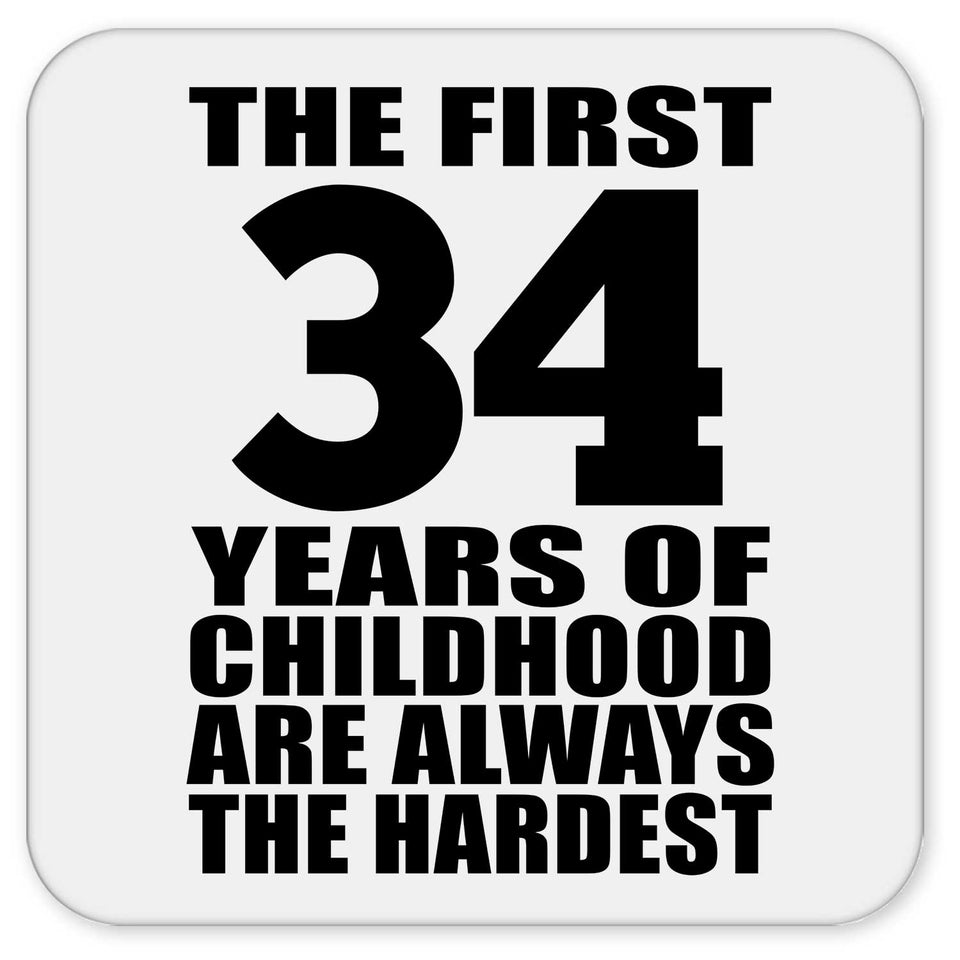 34th Birthday First 34 Years of Childhood Are The Hardest - Drink Coaster