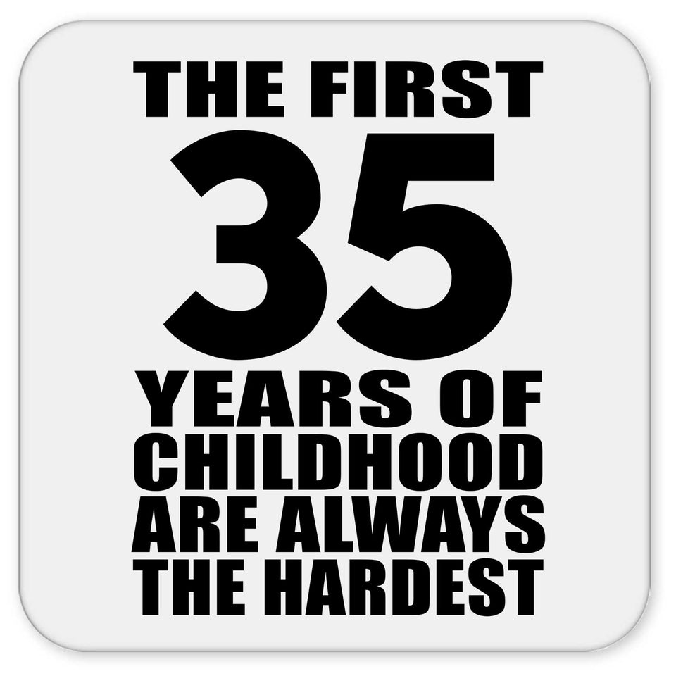 35th Birthday First 35 Years of Childhood Are The Hardest - Drink Coaster