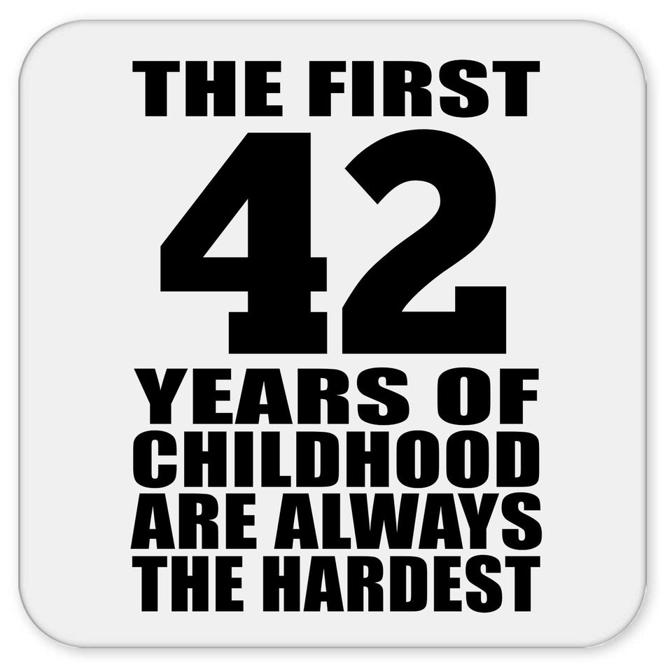 42nd Birthday First 42 Years of Childhood Are The Hardest - Drink Coaster
