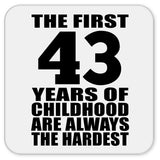 43rd Birthday First 43 Years of Childhood Are The Hardest - Drink Coaster